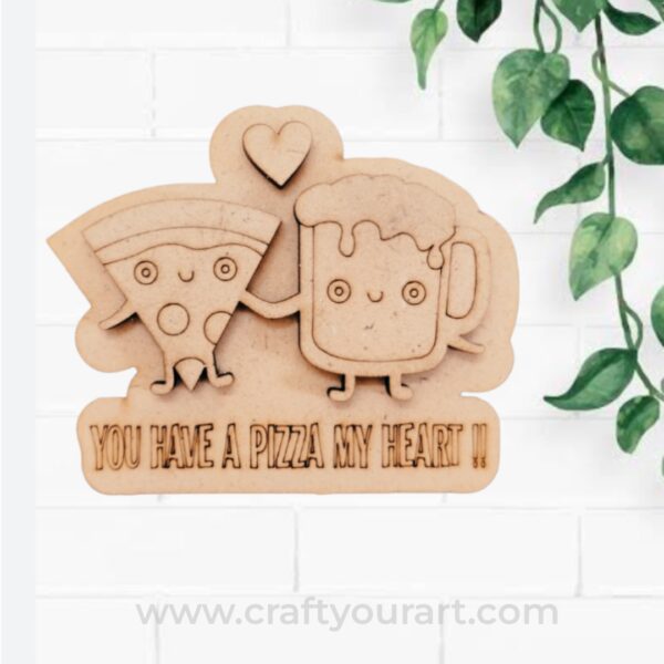 YOU HAVE A PIZZA MY HEART Pre Marked MDF Design 1