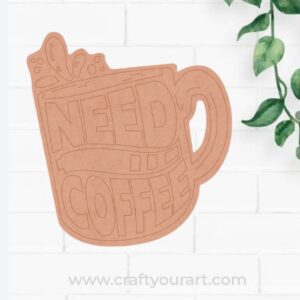 Need Coffee Cup Pre Marked MDF Design 1