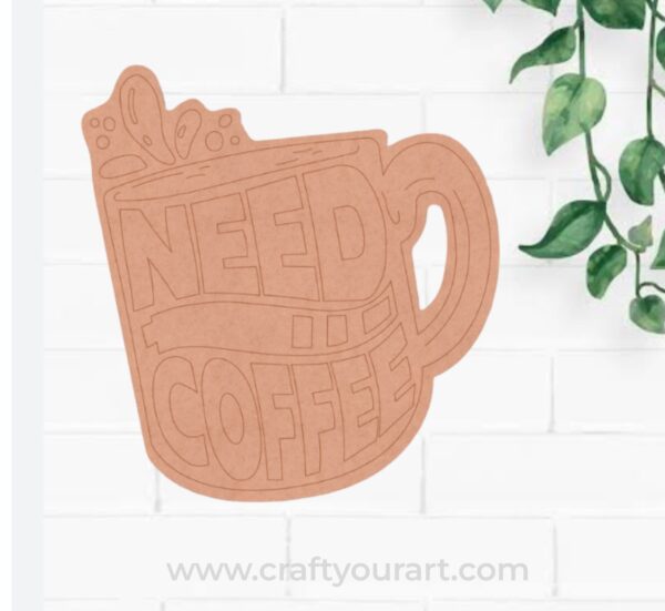 Need Coffee Cup Pre Marked MDF Design 1