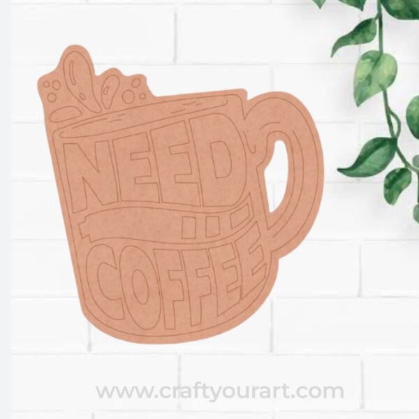 Need Coffee Cup Pre Marked MDF Design 1