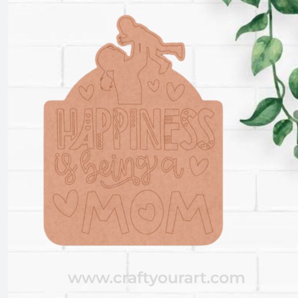 Happiness Is Being A Mom Pre Marked Base MDF Design 1