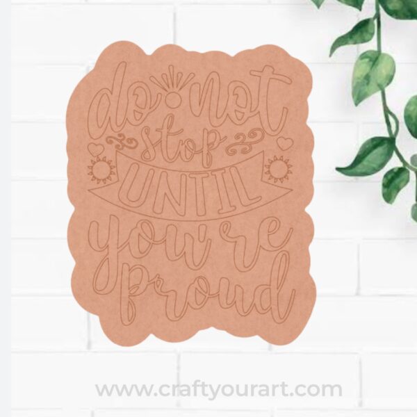 Do Not Stop Until You're Proud Pre Marked Base MDF Design 1